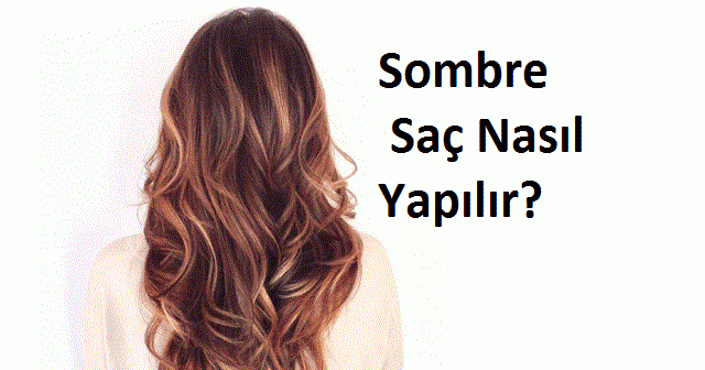 Sombre Nedir, Evde Sombre Saç Nasıl Yapılır? Resimli Anlatım