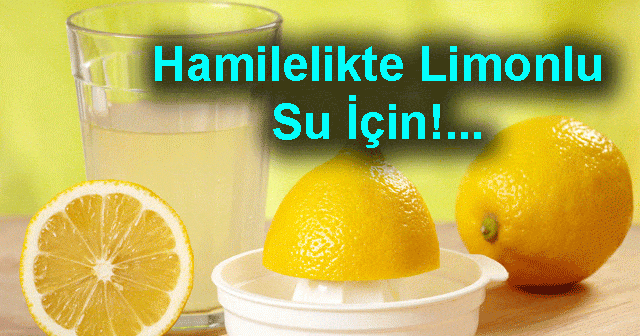 hamilelikte limonlu su icmek faydalari ve zararlari nelerdir