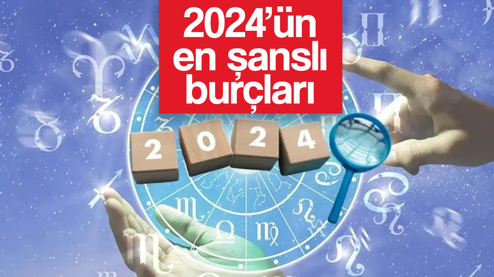 2024 BURÇ YORUMLARI: Yeni yılda en şanslı burçlar hangileri olacak?