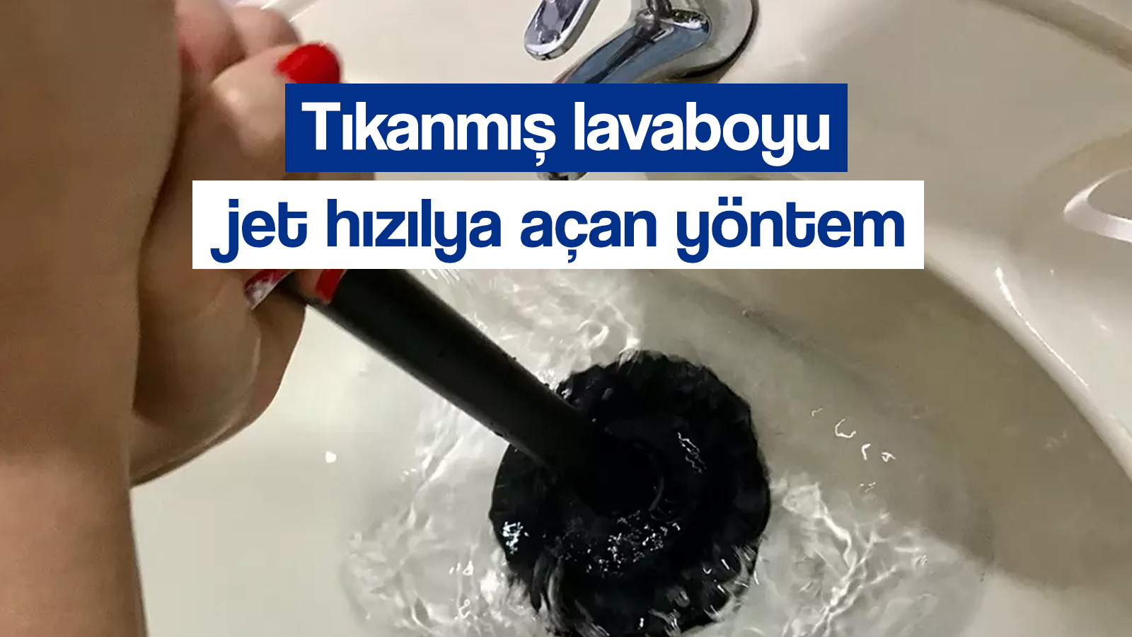 Tesisatçı çağırmadan tıkanmış lavaboyu jet hızıyla açan yöntem