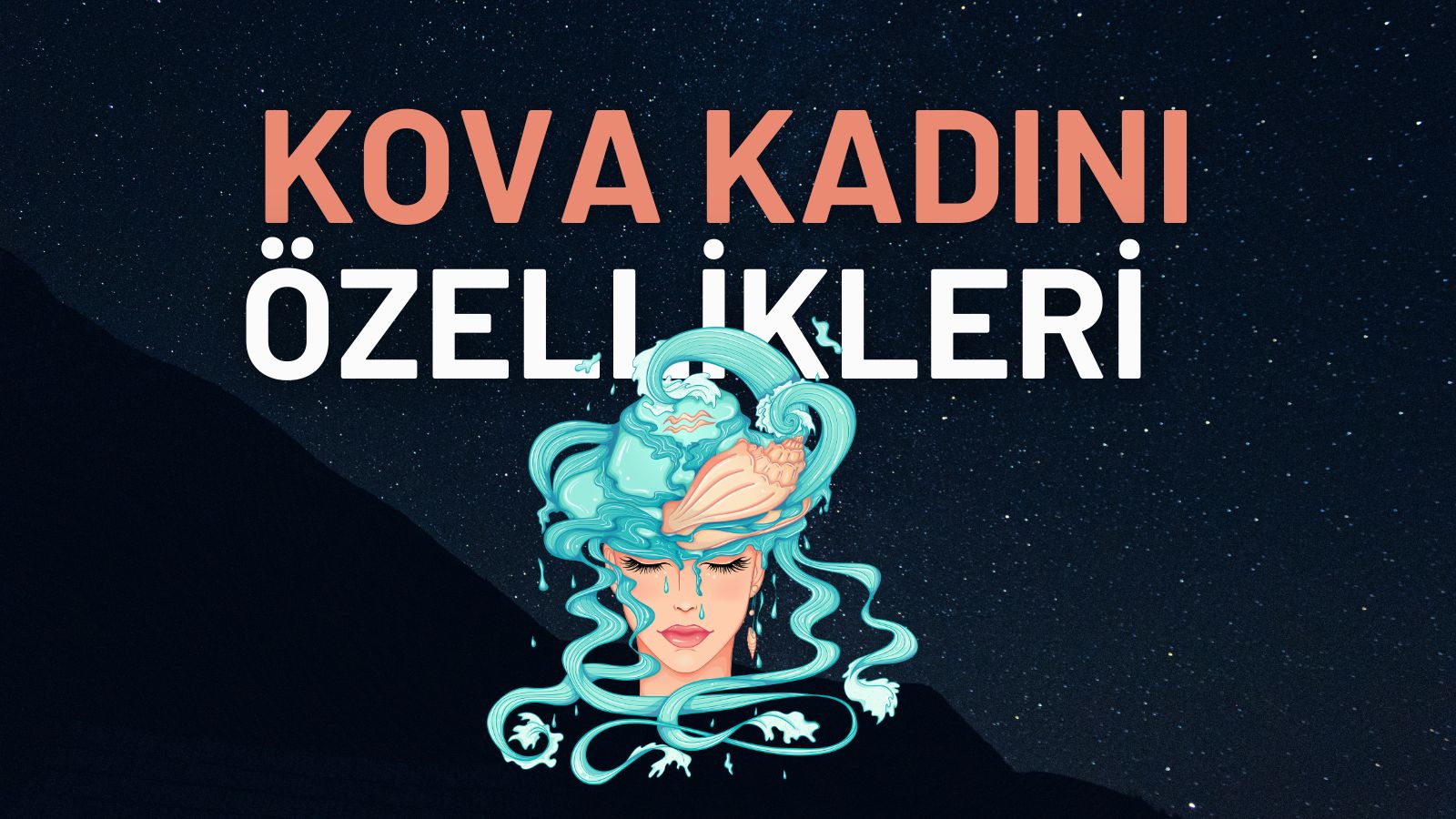 Kova burcu kadını özellikleri nelerdir? Kova kadını olumlu olumsuz özellikleri